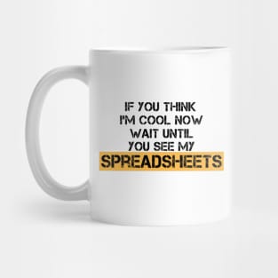 If You Think I'm Cool Now Wait Until You See My Spreadsheets Mug